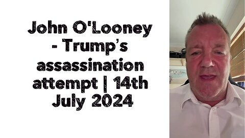 John O'Looney - Trump’s assassination attempt | 14th July 2024