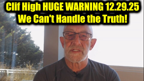 Clif High HUGE WARNING 12.29.25 - We Can't Handle the Truth!