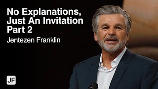 No Explanations, Just An Invitation Part 2 | Jentezen Franklin