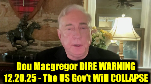 Douglas Macgregor DIRE WARNING 12.20.25 - The US Gov't Will COLLAPSE