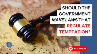 Should the government make laws that regulate temptation?