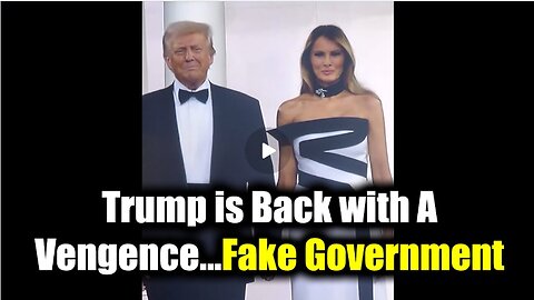 Trump is Back With A Vengence...Fake Government, Fake President