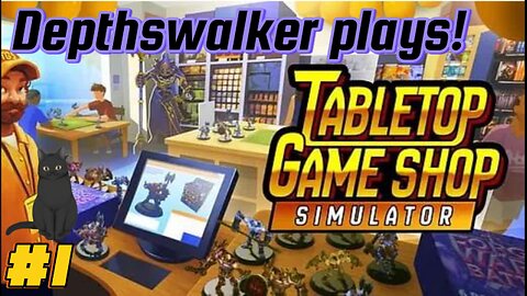 Depthswalker Plays! Tabletop Game Shop Simulator!