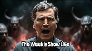 Was Tucker Carlson attacked by demons The Weekly Show Live 168