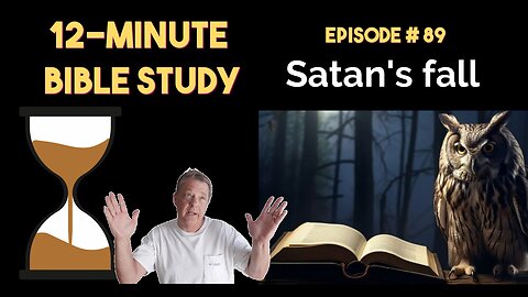 12-Minute Bible Study # 89: Satan's fall