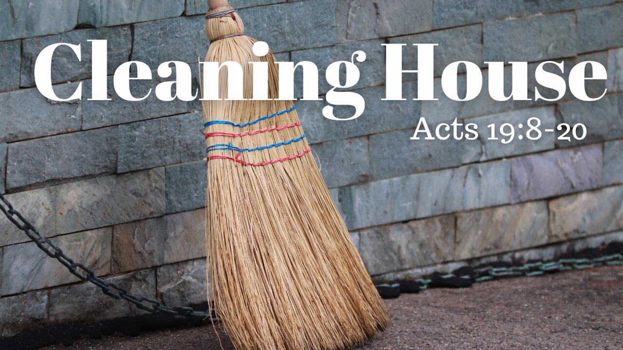 Acts 19:8-20 (Full Service), "Cleaning House"