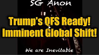 SG Anon- Trump's QFS Ready! Imminent Global Shift!