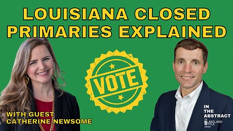 Louisiana Closed Primaries Explained - Episode 30 - Guest Catherine Newsome