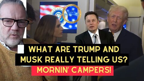 What Are Trump & Musk Really Telling Us? Mornin' Campers 5th January 2026