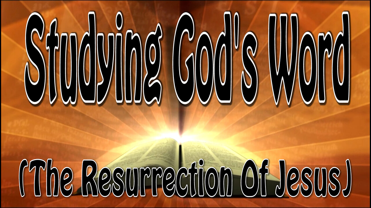 Studying God's Word (The Resurrection Of Jesus)