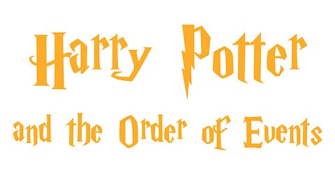 Harry Potter and the Order of Events