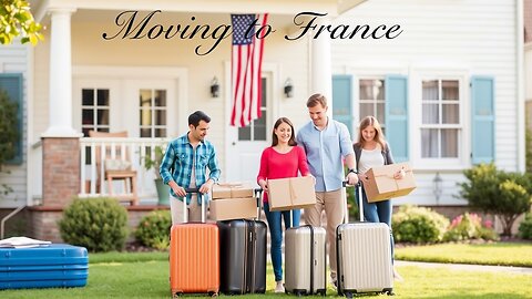 Moving to France from the US: Your Ultimate Relocation Guide!