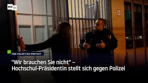 Berlin: "Wir brauchen Sie nicht" – Hochschul-Präsidentin stellt sich gegen Polizei