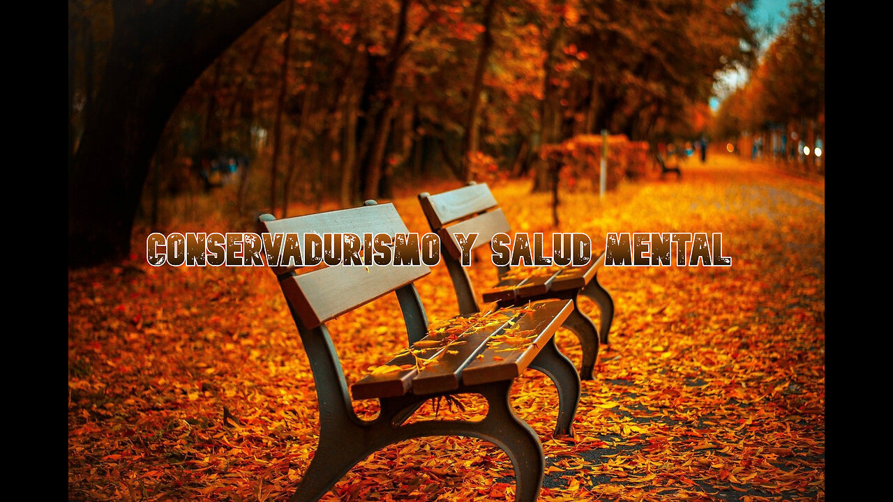 LOS CONSERVADORES CONTRIBUIREMOS A LA SALUD MENTAL (y así lo haremos)