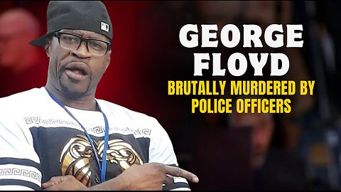 The George Floyd Case — The Videos That Changed the World