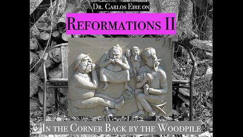 Reformations II [with Dr. Carlos Eire]