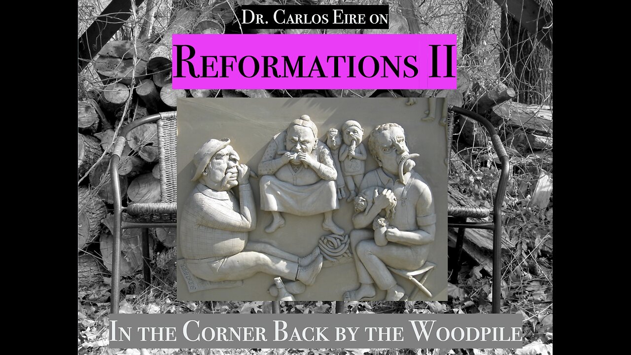 Reformations II [with Dr. Carlos Eire]