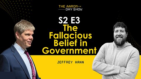 "The Fallacious Belief in Government" with Jeffrey Hann | Breaking Down Tyranny's Cycle