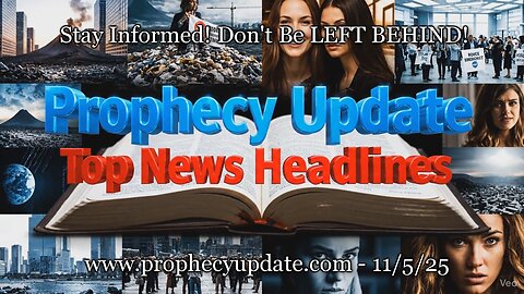 Prophecy Update Top News Headlines - (11/5/25)