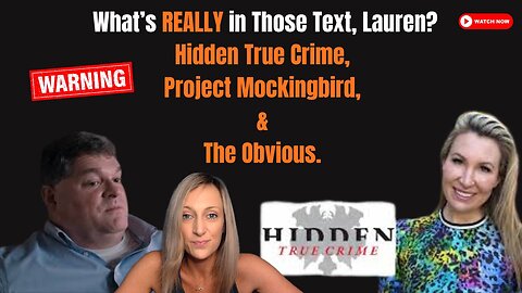 💎 What's REALLY in Those Text, Lauren? Hidden True Crime, Project MockingBird, & The OBVIOUS.