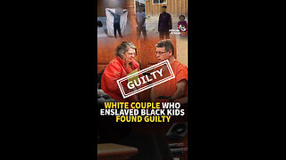 WHITE COUPLE WHO ENSLAVED BLACK KIDS FOUND GUILTY