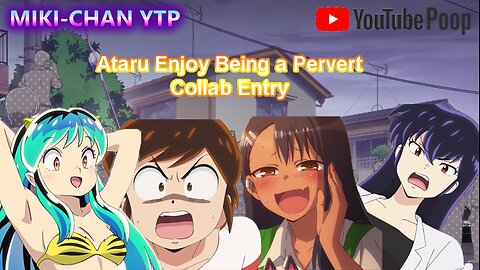 [YTP] Ataru Enjoy Being a Pervert(Collab Entry)