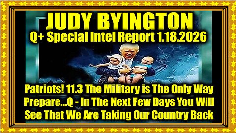 Judy Byington- Un-Redacted 1.18.26 - Patriots, Prepare! In The Next Few Days