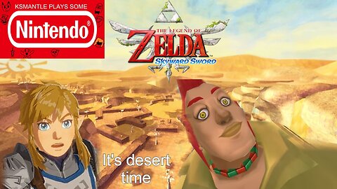 It's desert time-Ksmantle Plays Some Skyward Sword Part 6
