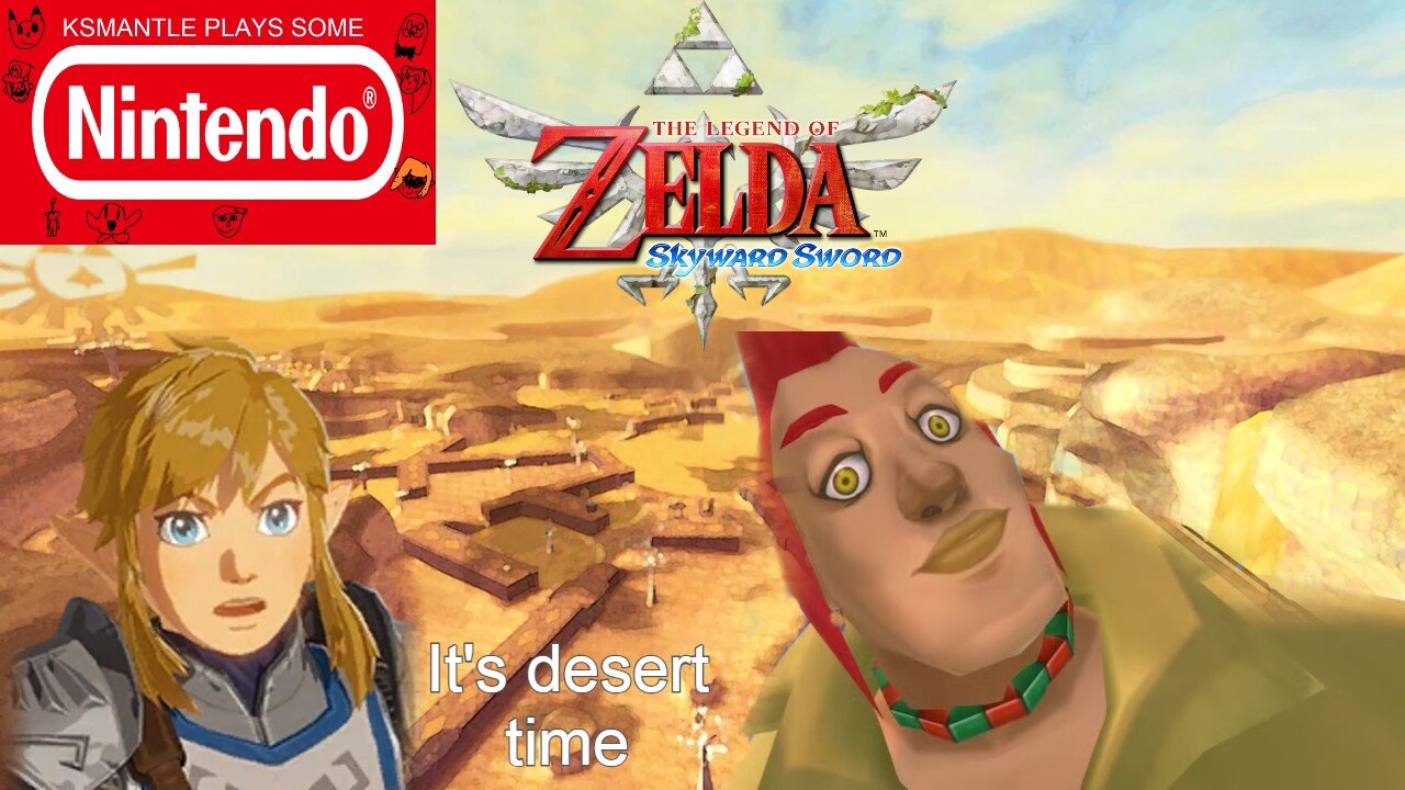 It's desert time-Ksmantle Plays Some Skyward Sword Part 6
