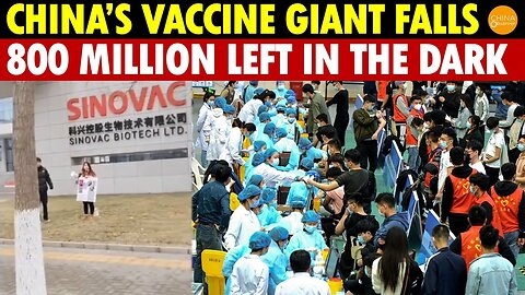 China’s Vaccine Giant Sinovac Collapses - 800 million left suffering