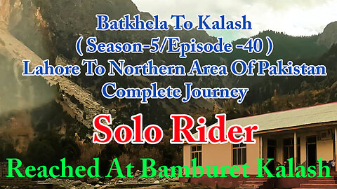 Lahore To Shandur Top ( Reached At Kalash || Solo Rider || S-5/EP40 ||Watch In HD 4K Urdu/Hind