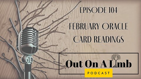 February Oracle Card Readings ~ Ep.104 ~ February 2025