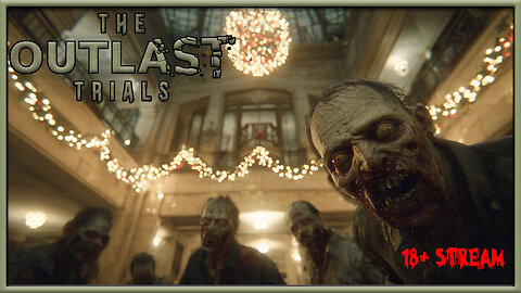 The Outlast Trials - Loosing my Sanity in the New Year with the Boys (18+)