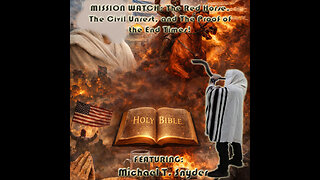 MISSION WATCH: The Red Horse, The Civil Unrest, and The Proof of the End Times! Featuring: Michael T. Snyder (Live)