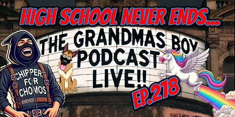 The Grandmas Boy Podcast EP.278-High School Never Ends...