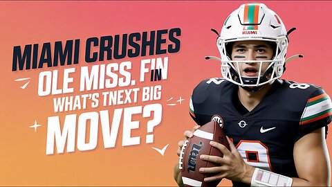 Miami Crushes Ole Miss in CFP Semifinal: What's the Next Big Move?