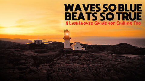 Chill Lighthouse Vibes 🌊🎶 Relaxing Downtempo Music | Soothing Coastal Serenity & Slow Beats