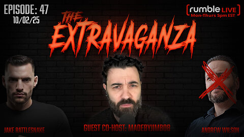 The Extravaganza! EP: 47 with guest host MadeByJimbob (10/02/25)