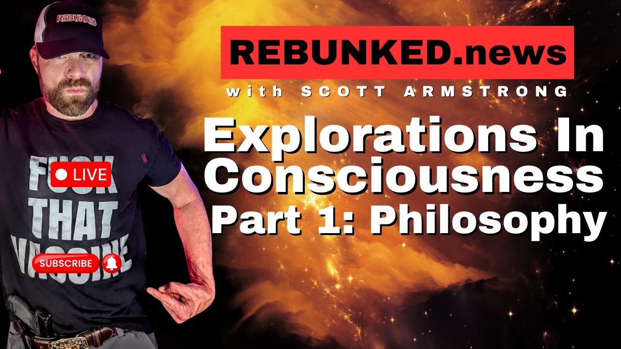 Explorations in Consciousness Part 1: Philosophy | Rebunked with Scott Armstrong