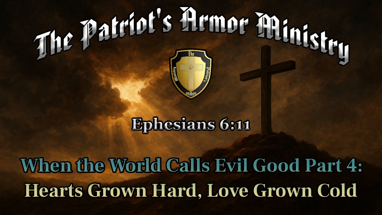 When the World Calls Evil Good – Part 4: Hearts Grown Hard, Love Grown Cold