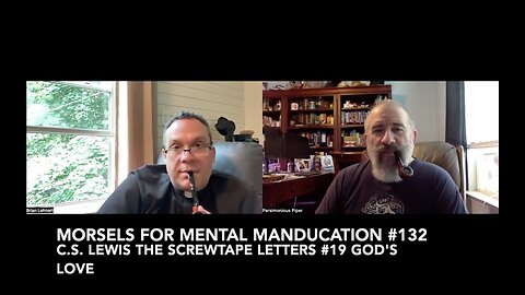 Morsels for Mental Manducation #132—C.S. Lewis The Screwtape Letters #19 God's Love