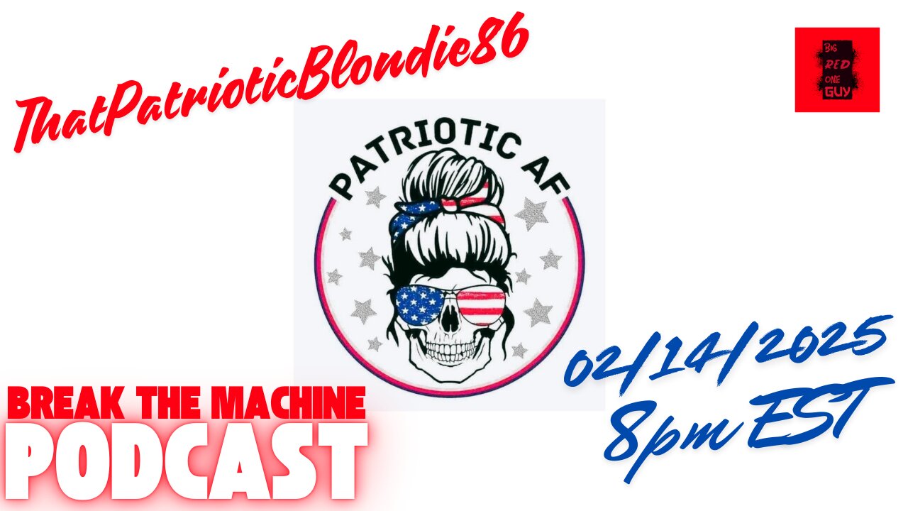 BREAK THE MACHINE Podcast Episode - 39: 02/14/2025 - Special Guest: ThatPatrioticBlondie86