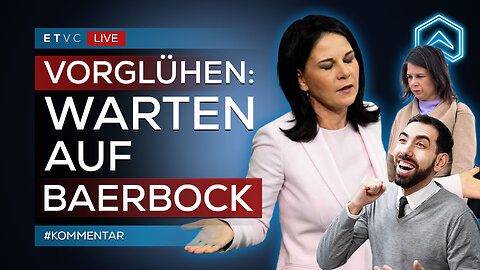 🟥 VORGLÜHEN: BAERBOCK kommt! 😇🥳 | #KOMMENTAR