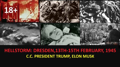 HELLSTORM: DRESDEN,13TH-15TH FEBRUARY, 1945 C.C. PRESIDENT TRUMP, ELON MUSK 18+