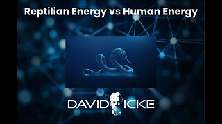 Reptilian Energy vs Human Energy | David Icke