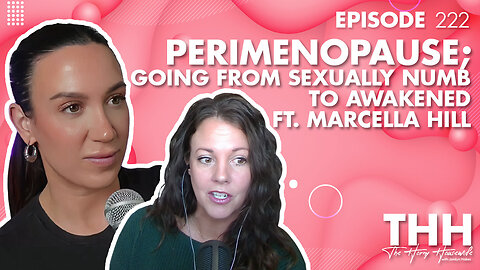 222. Perimenopause; going from sexually numb to AWAKENED ft Marcella Hill