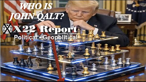 X22-[DS] Panic, No More Moves On The Chess Board Except One, Trump Sets The Stage. WHO IS JOHN QALT?