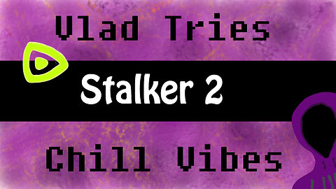 Stalker 2 | Vlad Streams | Chill Vibes #BadAtGaming