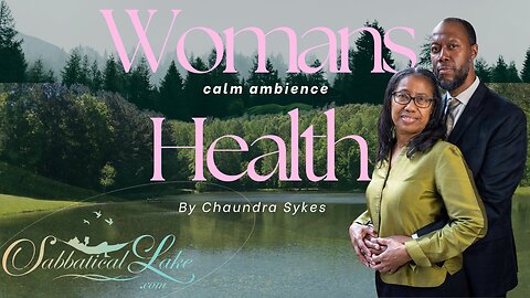 Intimate Discussion on Womens Health - With Chaundra Sykes Sabbatical Lake