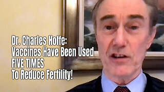 Dr. Charles Hoffe| Vaccines Have Been Used FIVE TIMES To Reduce Fertility!